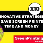 Innovative Strategies to Save Screen Printers Time and Money by screenprintingnow