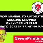 From Manual to Automatic Lessons Learned on Investing in an Automatic Screen Printing Machine by screenprintingnow