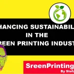 Enhancing Sustainability in the Screen Printing Industry
